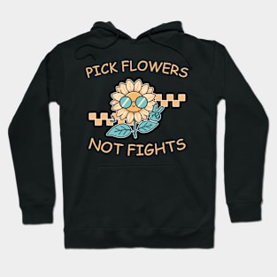 Pick Flowers Not Fights Life Lover Hoodie